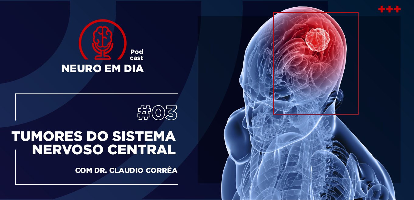 Neuro em Dia - #03 Tumores do sistema nervoso central - setembro - 2020 - Dr. Claudio Corrêa